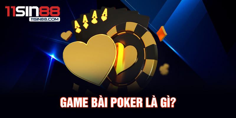 Game bài Poker là gì?