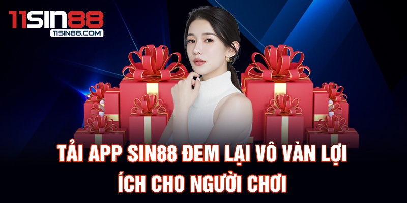 Tải App Sin88 đem lại vô vàn lợi ích cho người chơi