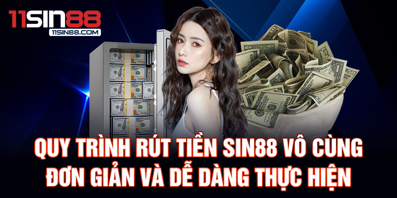 Hướng dẫn rút tiền Sin88 chi tiết và chính xác 2 Quy trình rút tiền Sin88 vô cùng đơn giản và dễ dàng thực hiện