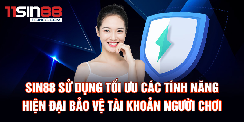 Chính sách bảo mật Sin88 2 Sin88 sử dụng tối ưu các tính năng hiện đại bảo vệ tài khoản người chơi