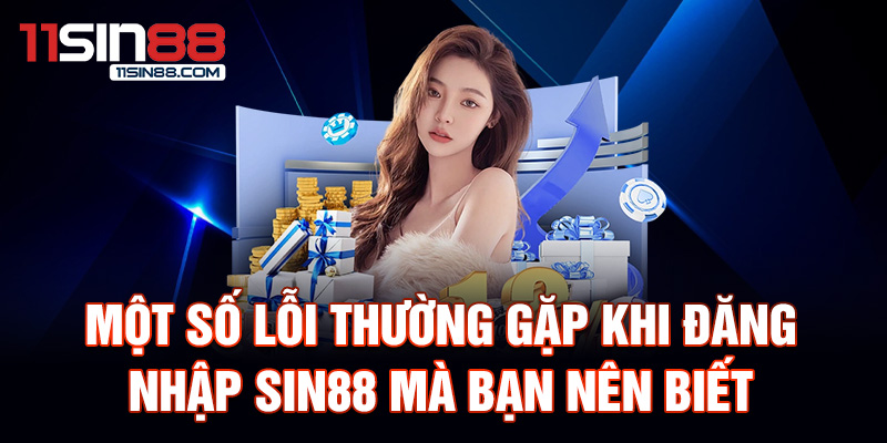 Một số lỗi thường gặp khi đăng nhập Sin88 mà bạn nên biết