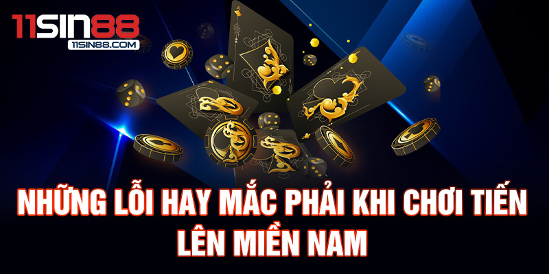 Tiến Lên Miền Nam: Giới Thiệu Và Luật Chơi Dành Cho Người Mới 3 Những lỗi hay mắc phải khi chơi tiến lên miền nam.